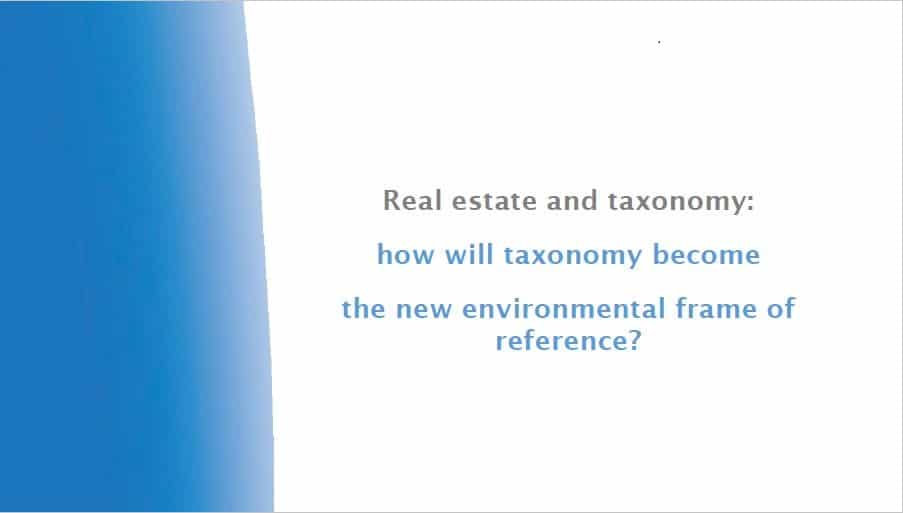 Real estate and taxonomy: how will taxonomy become the new environmental frame of reference?